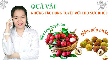 Quả vải có công dụng điều hòa huyết áp giúp da sáng khỏe, giảm nếp nhăn?