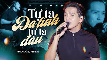 TỰ TA ĐA TÌNH TỰ TA ĐAU - BẠCH CÔNG KHANH live at #Lululola