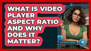 What Is Video Player Aspect Ratio And Why Does It Matter? - Your Computer Companion