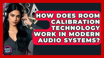 How Does Room Calibration Technology Work in Modern Audio Systems? | Audio Gear Insider