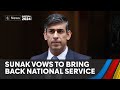Rishi sunak pledges to bring back national service