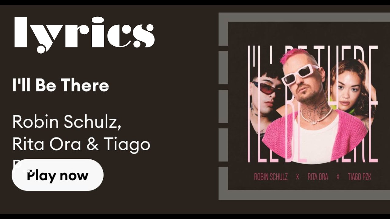 i'll be there - Robin Schulz & Rita Ora & Tiago PZK - (lyrics) - YouTube