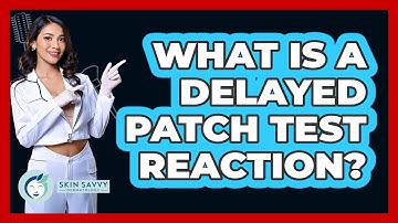 What Is a Delayed Patch Test Reaction?