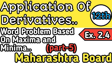 Applications of Derivatives| Word Problem Based On Maxima And Minima|Ex.2.4 (part-5)|12th| MH Board.