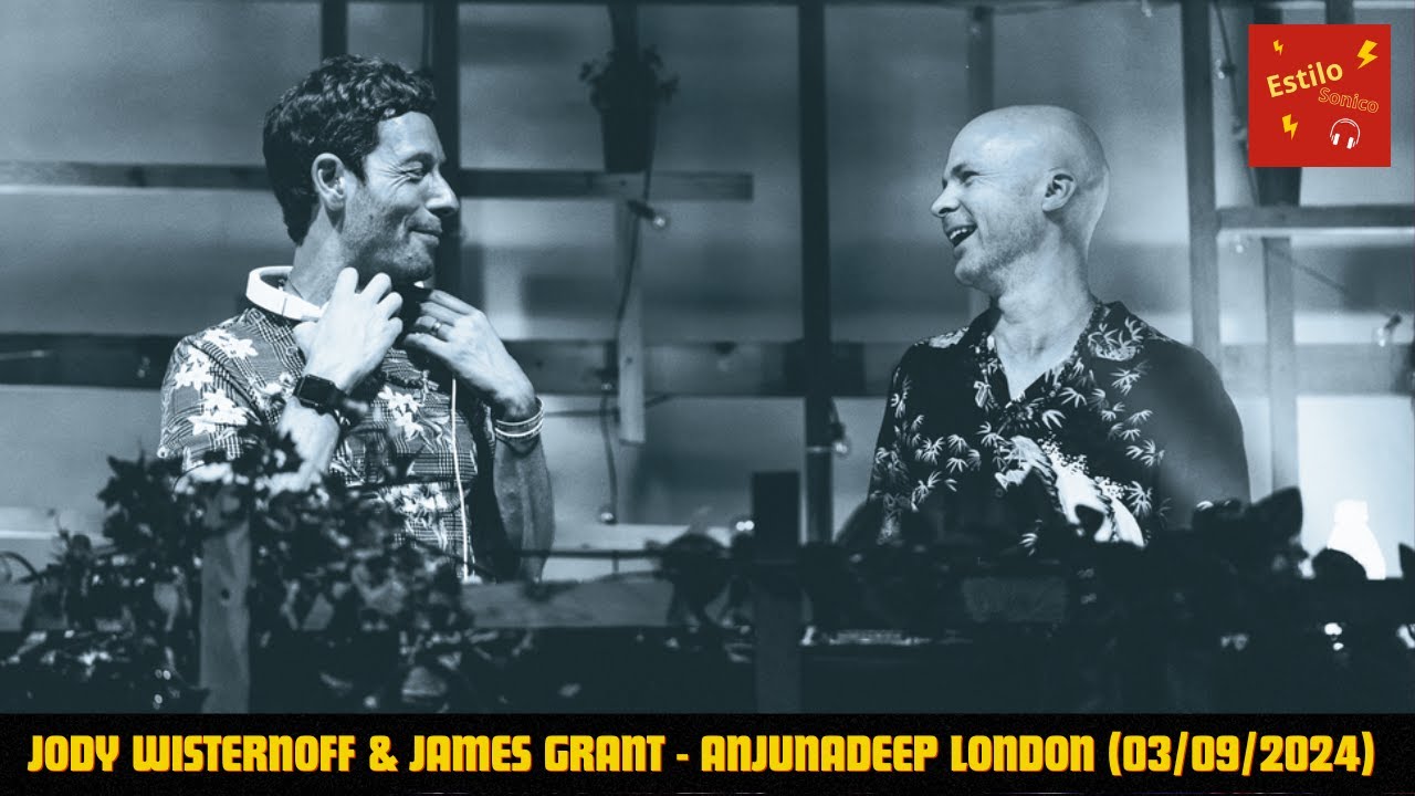 JODY WISTERNOFF & JAMES GRANT - Anjunadeep London + Tracklist (03/09/2024)