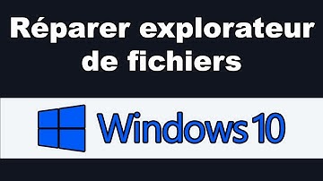 Réparer explorateur de fichiers Windows 10 comment faire ?