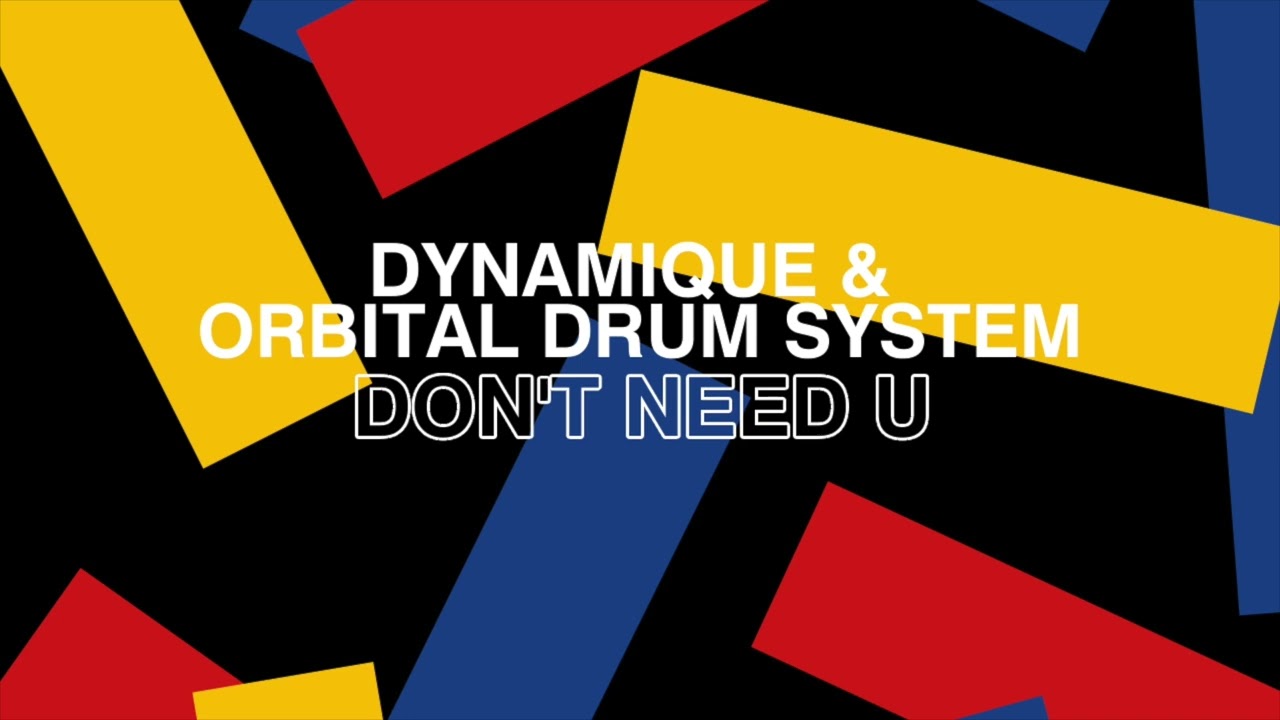 Watch Dynamique, Orbital Drum System - Don't Need U on YouTube Watch Dynamique, Orbital Drum System - Don't Need U on YouTube
