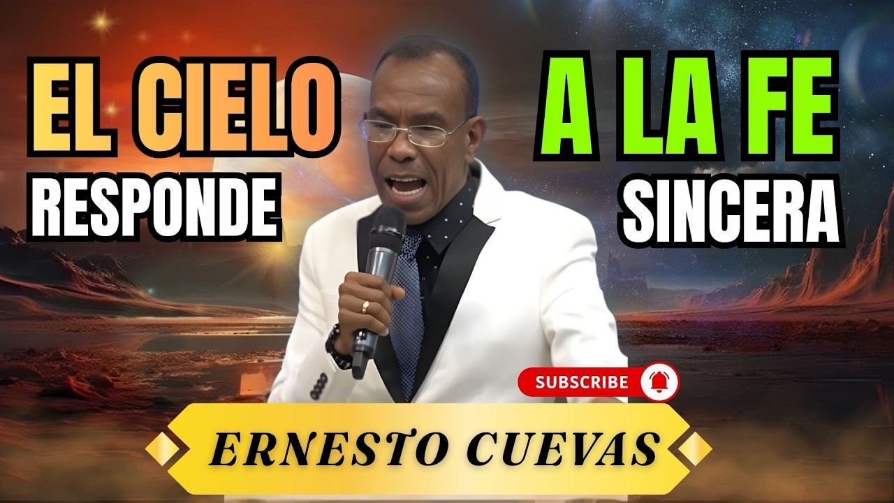 ERNESTO CUEVAS | EL CIELO RESPONDE A LA FE SINCERA | MENSAJES CRISTIANOS