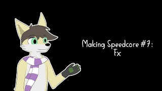 Making Speedcore #7: Fx