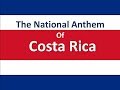 The National Anthem Of Costa Rica Instrumental With Lyrics