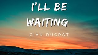 Cian Ducrot - I'll be waiting (Lyrics)