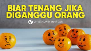 Diganggu Orang? Begini Cara Menghadapinya dalam Islam - Ustadz Sufyan Bafin Zen
