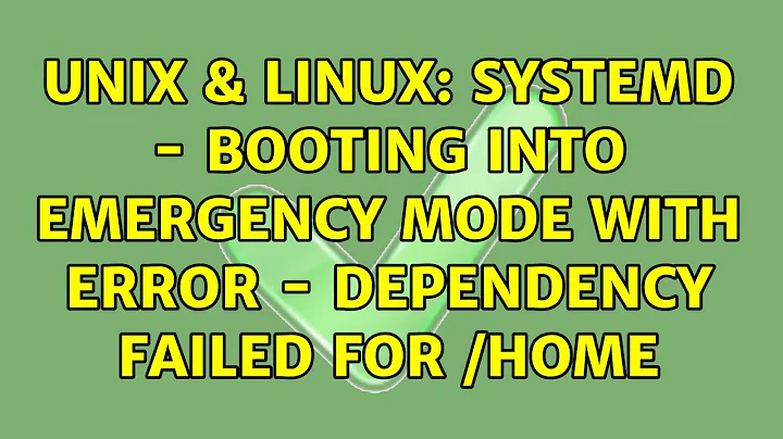 Unix & Linux: systemd - Booting into Emergency Mode with Error - Dependency Failed for /home
