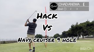 Hack vs Navy Cruiser 9 hole