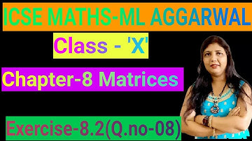 Matrices class 10, Exercise 8.2 question no. 8 solution M L Aggarwal, ICSE board class 10