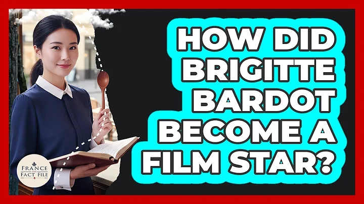 How Did Brigitte Bardot Become A Film Star?
