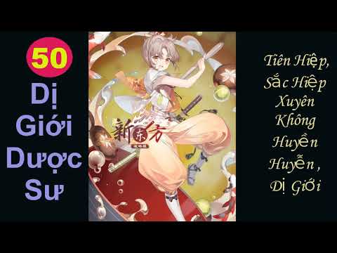 Video Dị Giới Dược Sư tập 50 tiên hiệp sắc hiệp xuyên không... - youtube