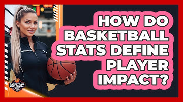 How Do Basketball Stats Define Player Impact?