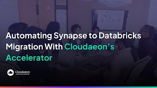 Automating Synapse to Databricks Migration with Cloudaeon’s Accelerator