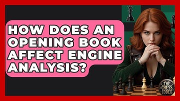How Does An Opening Book Affect Engine Analysis? - The Chess Codex