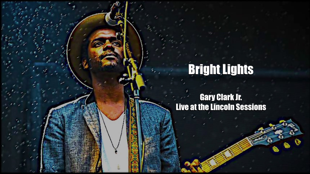 Bright Lights Gary Clark Jr. Live at the Lincoln Sessions YouTube