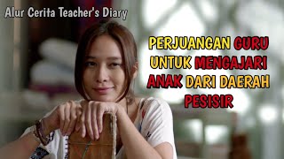 GURU YANG DIPINDAHKAN UNTUK MENGAJAR KE DAERAH PESISIR - Alur Cerita Teacher's Diary