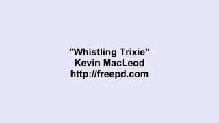 Kevin MacLeod ~ Whistling Trixie