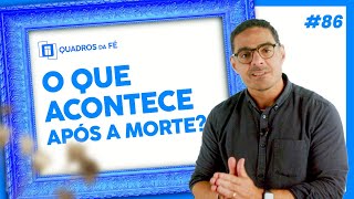 #86 - A COMUNHÃO COM CRISTO DEPOIS DA MORTE | Quadros da Fé