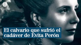 El calvario que sufrió el cadáver de Evita Perón | EL MUNDO