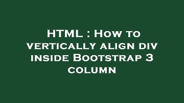 HTML : How to vertically align div inside Bootstrap 3 column