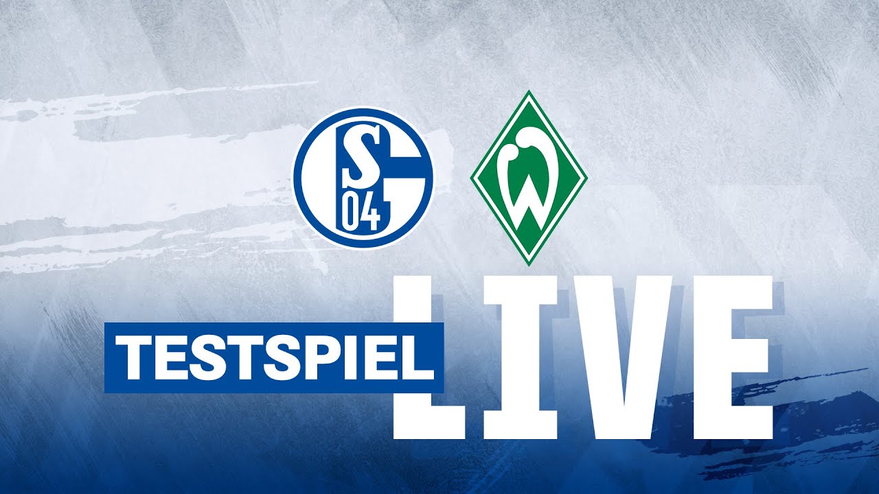 TESTSPIEL RE-LIVE FC Schalke 04 - Werder Bremen