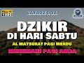 Dzikir Pagi Hari Sabtu Mustajab | Zikir Pagi Pembuka Pintu Rezeki - Jumat Berkah