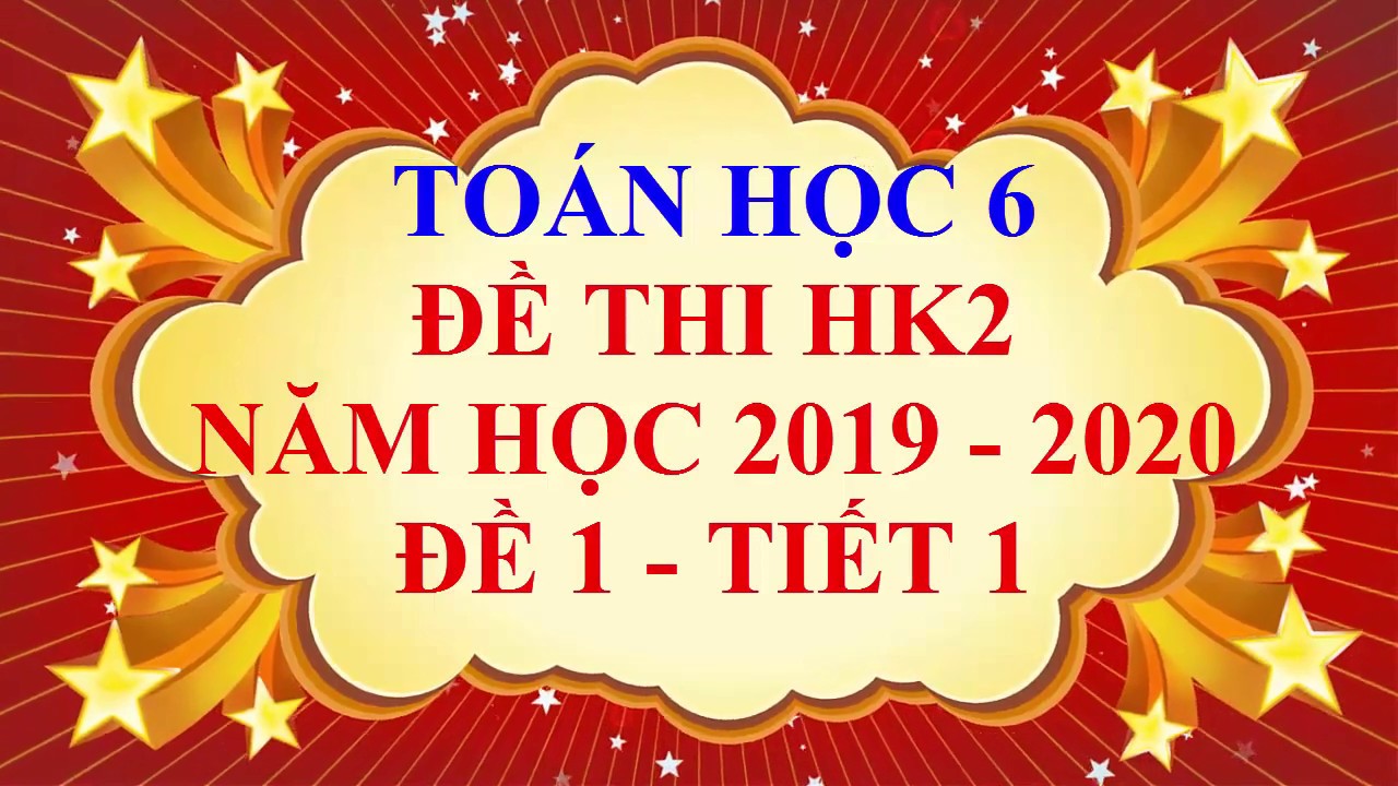 Đề thi học kỳ 2 toán 6 | Toán học lớp 6 – Đề thi HK2 năm học 2019 – 2020 – Đề 1 – Tiết 1