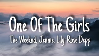 The Weeknd, Jennie, Lily-Rose Depp - One Of The Girls (Lyrics)