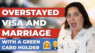 Overstayed your visa and married with a Green Card holder?