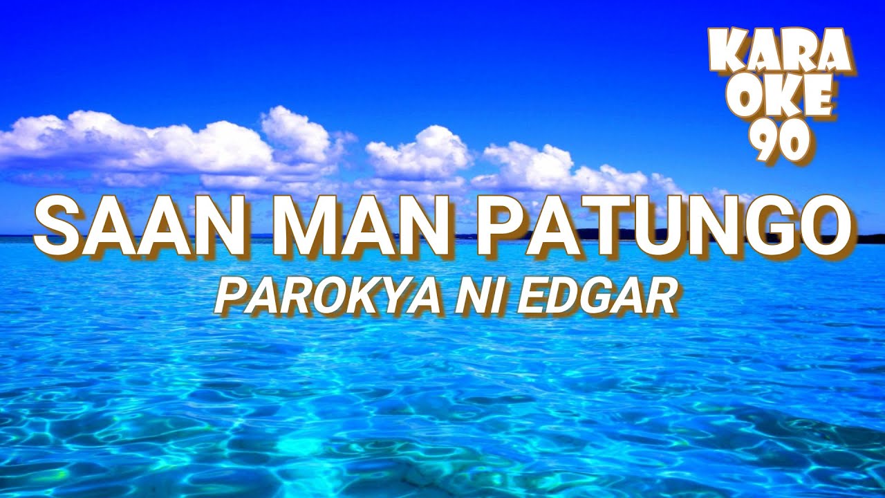 SAAN MAN PATUNGO BY PAROKYA NI EDGAR KARA OKE 90