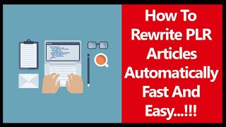 How To Automatically Rewrite PLR Articles Fast And Easy In 2021 And Beyond