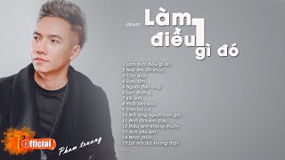 Album Làm Một Điều Gì Đó - Phạm Trưởng | Những Ca Khúc Nghe MãI Không Chán | Nhạc Trẻ Hay Nhất 2020