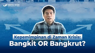 Part 2: Kepemimpinan di Zaman Krisis : Bangkit OR Bangkrut?