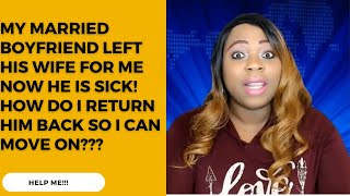 Sidechick - My Married Boyfriend Left His Wife For Me. Now He&#39;s Sick How Do I Return Him To His Wife