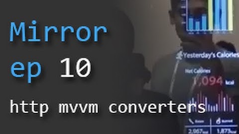 Smart Mirror ep 10 - HttpClient, MVVM, XAML Converters