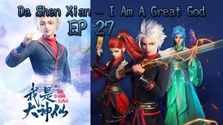 EP 27 [ENG SUB] Da Shen Xian – Aku adalah Dewa yang Agung