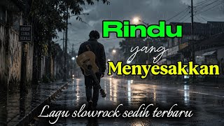  Rindu Yang Menyesakkan   Lagu Slowrock Sedih Menyentuh Hati Terbaru  Lirik