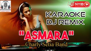 ASMARA - [Karaoke] Dj Remix - Charly Setia Band - @nyibkaraoke