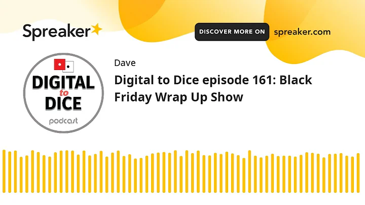 Digital to Dice episode 161: Black Friday Wrap Up Show