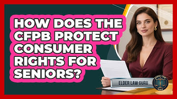 How Does The CFPB Protect Consumer Rights For Seniors? - Elder Law Guru