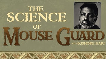 The Science of Mouse Guard w/Kishore Hari