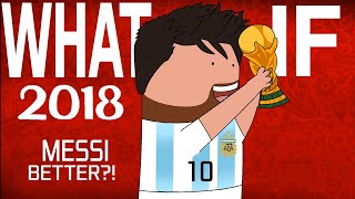 What If Messi Had Won the 2018 World Cup?