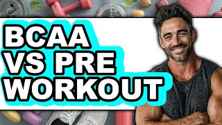 BCAA VS Pre Workout - Full Comparison