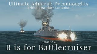 B is for Battlecruiser - Episode 4 - British Legendary Campaign